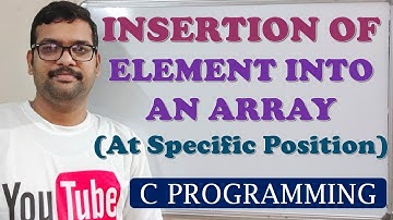 36 - INSERTION OF AN ELEMENT INTO AN ARRAY AT SPECIFIC POSITION - C PROGRAMMING