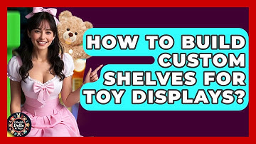 How To Build Custom Shelves For Toy Displays? - Collectible Dolls and Toys