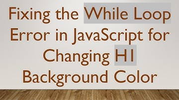 Fixing the While Loop Error in JavaScript for Changing H1 Background Color