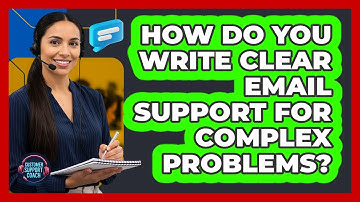 How Do You Write Clear Email Support For Complex Problems? - Customer Support Coach