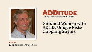 Girls and Women with ADHD: Unique Risks, Crippling Stigma (with Stephen Hinshaw, Ph.D.)