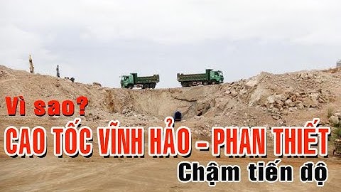 Vì sao cao tốc Vĩnh Hảo - Phan Thiết vẫn chậm tiến độ?