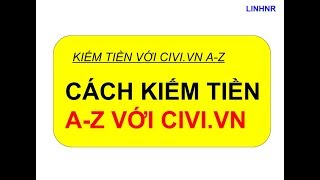 Hướng dẫn a-z cách kiếm tiền cpl với civi.vn