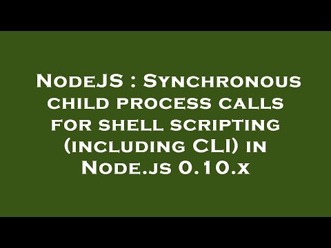 NodeJS : Synchronous child process calls for shell scripting (including CLI) in Node.js 0.10.x