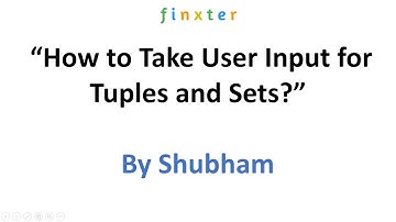 How to Take User Input for Tuples and Sets?