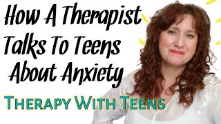 HOW TO TALK TO TEENS ABOUT ANXIETY ~ How to HELP Teenagers In Therapy Or Counseling with Anxiety