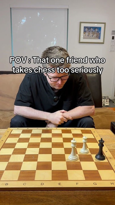 POV : That one friend who takes chess too seriously