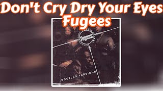 Fugees - Don't Cry Dry Your Eyes (Lyrics/Letra)