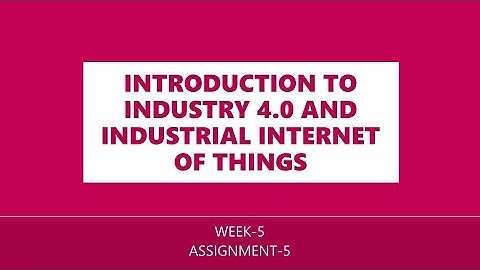 Introduction to Industry 4.0 and Industrial Internet of Things | ASSIGNMENT-5 | NPTEL 2021 | Week-5
