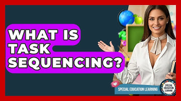 What Is Task Sequencing? - Special Education Learning