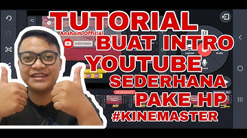 TUTORIAL MEMBUAT INTRO YOUTUBE SEDERHANA | HANYA DENGAN MODAL HP | #KINEMASTER | Anshoim Official