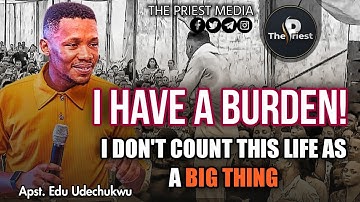 I HAVE A BURDEN! || APOSTLE EDU UDECHUKWU || THE PRIEST MEDIA