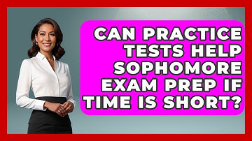 Can Practice Tests Help Sophomore Exam Prep If Time Is Short? - Steps to Sophomore Year