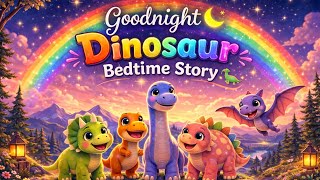 Goodnight 🌙 Dinosaur Bedtime Story | The Five Friends and the Big Rainbow 🌈🦕