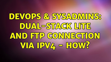 DevOps & SysAdmins: Dual-Stack Lite and FTP connection via IPv4 - How? (3 Solutions!!)
