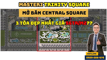 Bất ngờ! Mở bán Central Square: View đẹp nhất cụm 9 tòa Masteri Trinity Square! (24/04/2025)