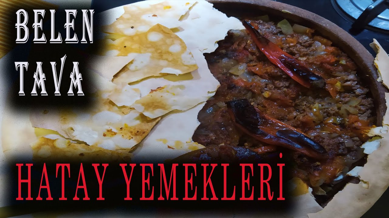 HATAY BELEN TAVA NASIL YAPILIR – HATAY YEMEKLERİ – HATAY YEMEK TARİFLERİ – HATAY MUTFAĞI