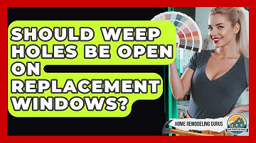 Should Weep Holes Be Open On Replacement Windows? - Home Remodeling Gurus