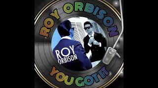 ROY ORBISON - YOU GOT IT (INSTRUMENTAL & VOCALS)