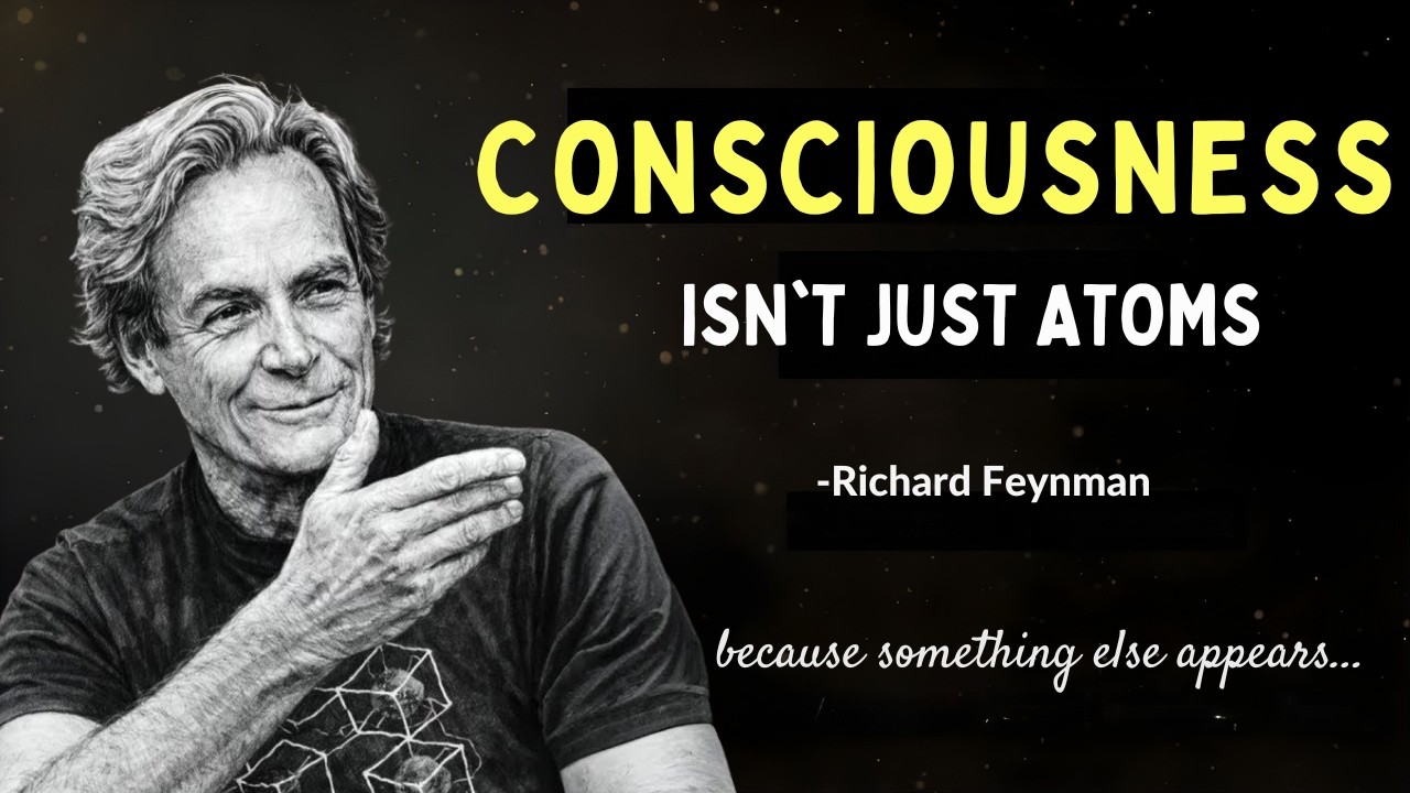 Richard Feynman: Why It’s Physically IMPOSSIBLE for Consciousness to Be Just Atoms