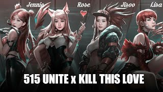 515 UNITE IDOL X KILL THIS LOVE - ML 515 Unite  & BLACKPINK (REQUESTED MASHUP)