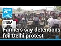 Indian farmers say detentions foil Delhi protest, but determined to march on • FRANCE 24 English