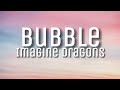 Imagine dragons  bubble lyrics