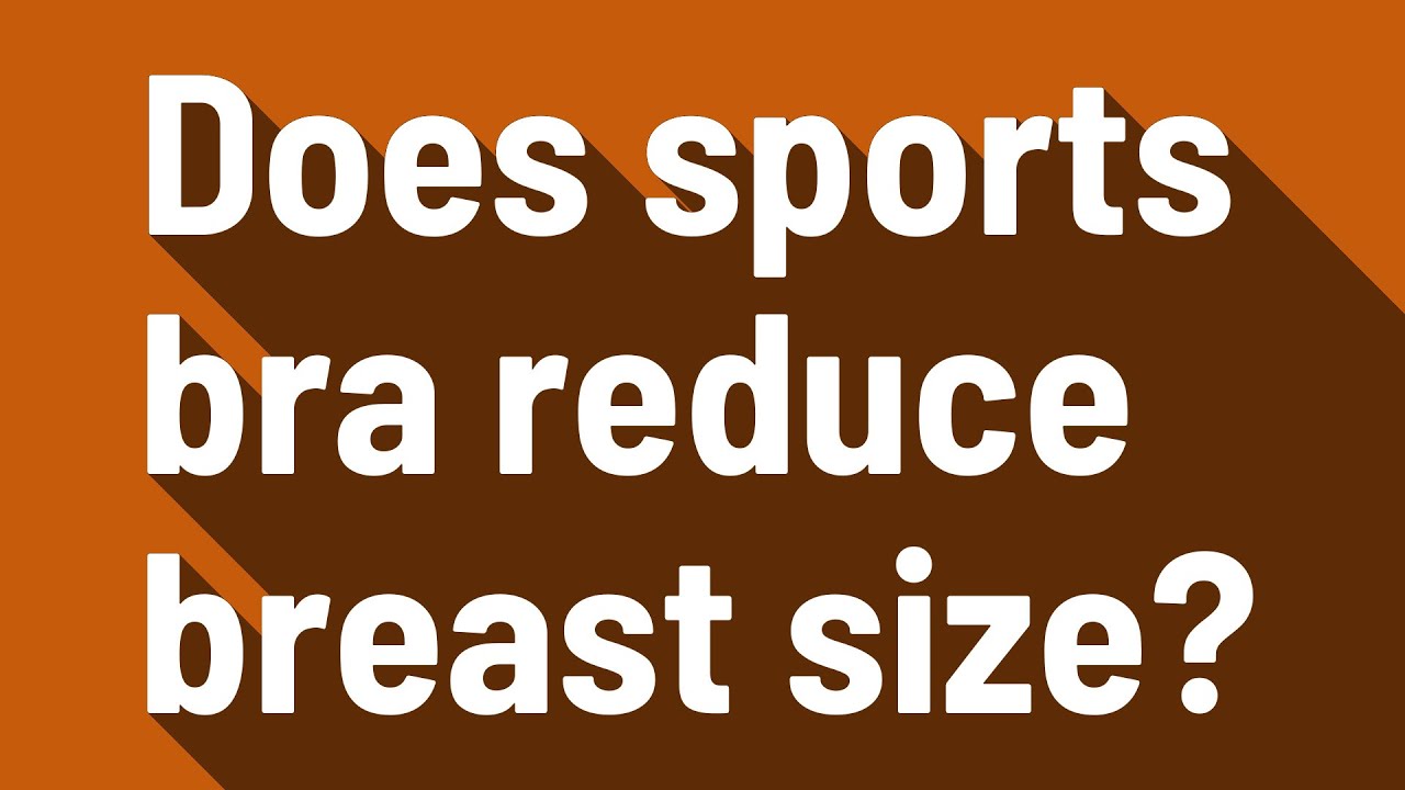 Does sports bra reduce breast size? YouTube