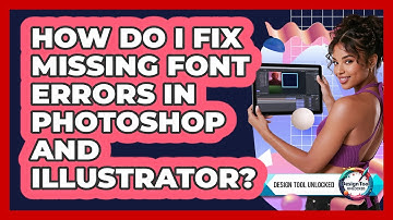 How Do I Fix Missing Font Errors In Photoshop And Illustrator? - Design Tool Unlocked