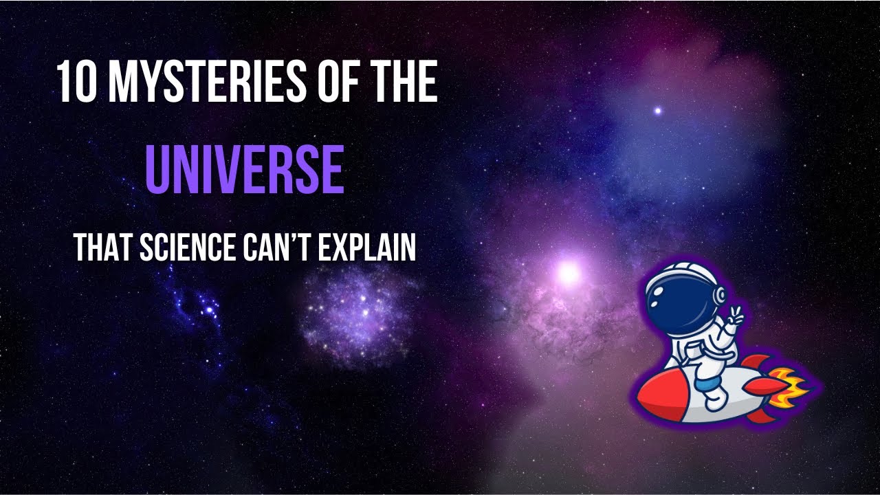 10 Mysteries of the Universe That Science Can’t Explain 🌌 | The ...