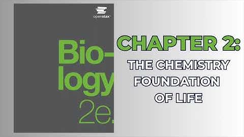 OpenStax Biology 2e (Audiobook) - Chapter 2: The Chemical Foundation of Life