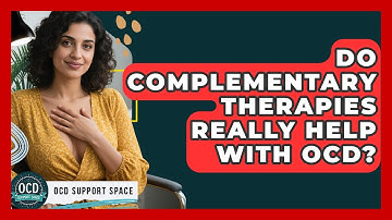 Do Complementary Therapies Really Help With OCD? - OCD Support Space