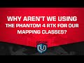 Why Aren’t We Using the Phantom 4 RTK For Our Mapping Classes?