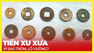 TIỀN XU XƯA TẠI SAO TRÒN, LỖ VUÔNG?