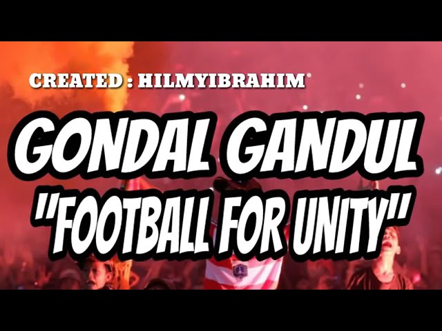 Gondal Gandul Football For Unity Video Lirik class=