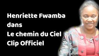 Henriette Fwamba Le chemin du Ciel Clip Officiel