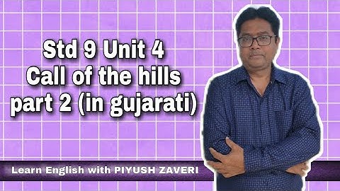 Std 9-Unit 4-Call of the hills-part 2 (in gujarati)