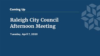 Raleigh City Council Afternoon Meeting - April 7, 2020