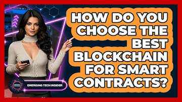 How Do You Choose The Best Blockchain For Smart Contracts? - Emerging Tech Insider