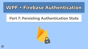 Persisting Authentication State - WPF + FIREBASE AUTHENTICATION #7