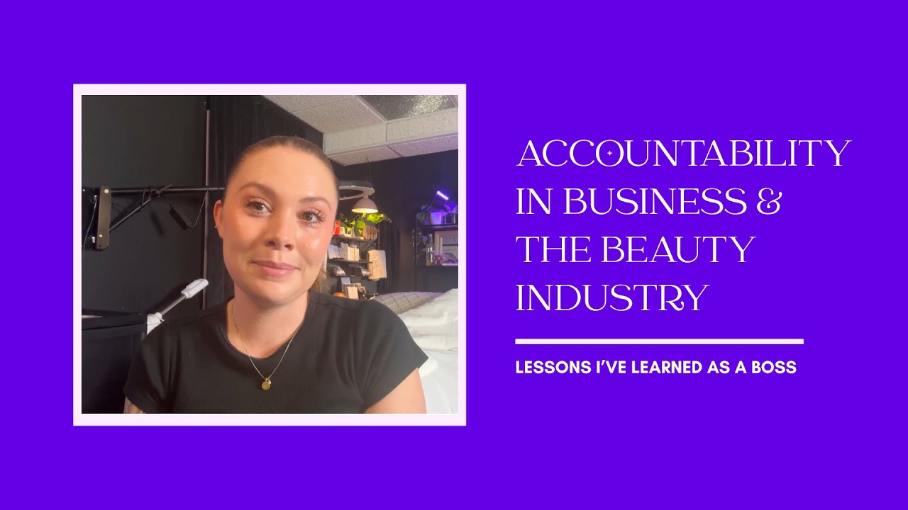 Accountability in Business & the Beauty Industry | Lessons I’ve Learned as a Boss