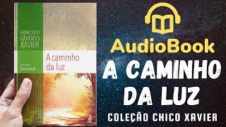 Audiobook: A Caminho da Luz - Livro 008 (1939) | OBRA COMPLETA | Chico Xavier