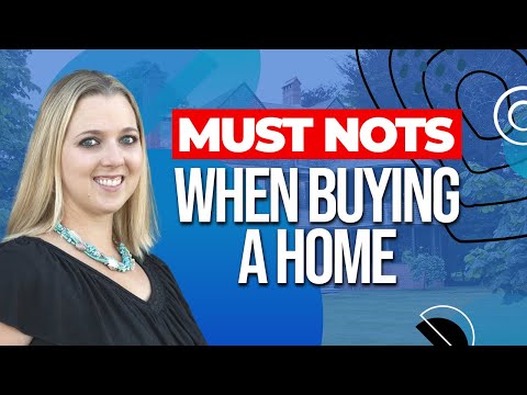 What You Must NOT Do When Buying A Home!
