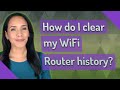 How do I clear my WiFi Router history? image