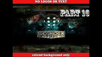 Bioshock: Playthrough Part 10 - Pictures With Research Camera