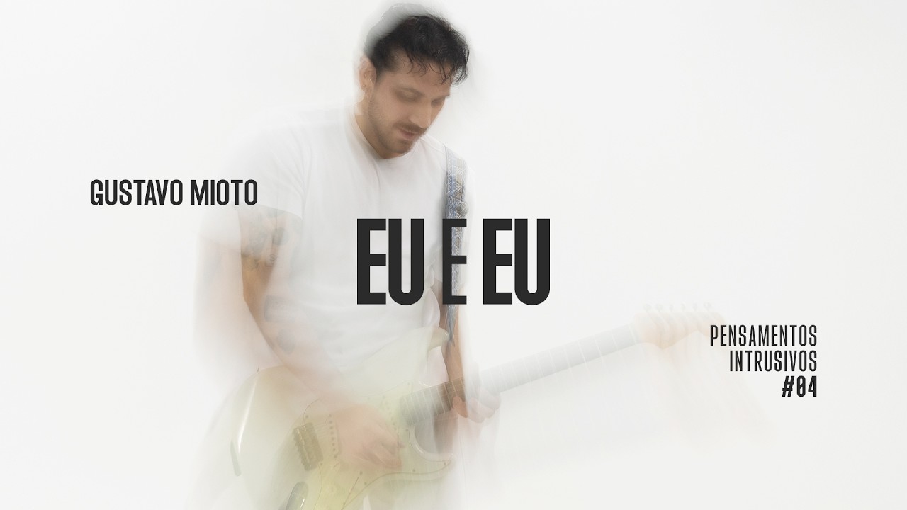 Gustavo Mioto - eu e eu (Pensamentos Intrusivos #04)