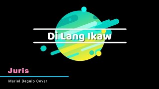 Di Lang Ikaw - Juris (Maria Baguio Cover) | LYRICS 🎤🎶