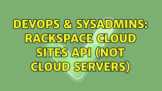 DevOps & SysAdmins: Rackspace Cloud Sites API (Not Cloud Servers) (2 Solutions!!) Content