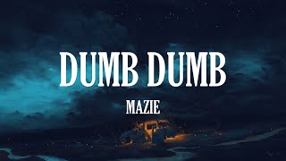 Mazie - Dumb Dumb (Lyrics)