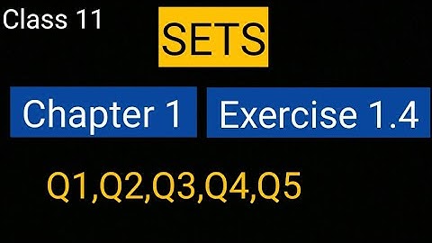 Sets Chapter 1 Exercise 1.4 (Q1, Q2, Q3, Q4, Q5) class 11 Maths Ncert|| Best video